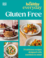 Item #446784 Healthy Everyday Gluten Free: 70 Delicious Recipes Designed with Nutrition in Mind. DK