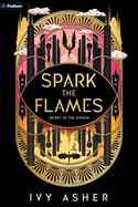 Item #447799 Spark the Flames: A Romantasy. Ivy Asher