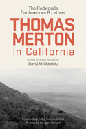Item #353294 Thomas Merton in California: The Redwoods Conferences and Letters. Thomas Merton OCSO