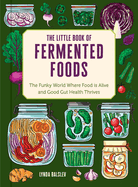 Item #442776 Little Book of Fermented Foods: The Funky World Where Food Is Alive and Good Gut...