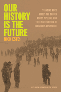 Item #443517 Our History Is the Future: Standing Rock Versus the Dakota Access Pipeline, and the...