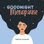 Item #375447 Goodnight Menopause. Melissa K. Avstreih