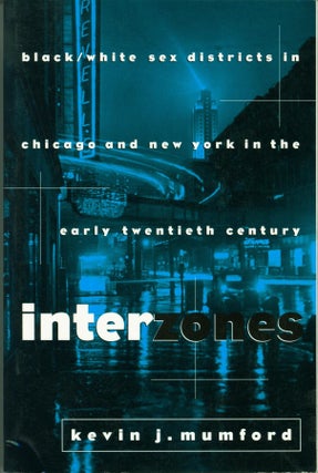 Item #102532 Interzones: Black/White Sex Districts in Chicago and New York in the Early Twentieth...