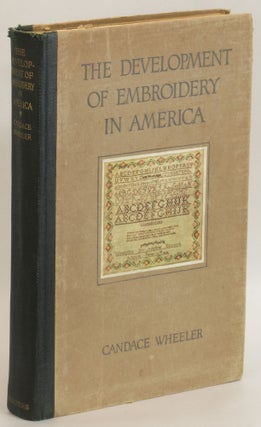 Item #102919 The Development of Embroidery in America. Candace Wheeler