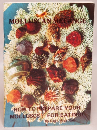 Item #106074 Molluscan Melange or 'All About Edible Molluscs Around the World, With Numerous...