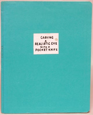 Item #106989 Carving a Realistic Eye with a Pocket Knife. Ray H. Kellogg