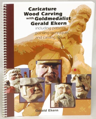 Item #106995 Caricature Wood Carving with Goldmedalist Gerald Ekern Including Patterns, Painting...