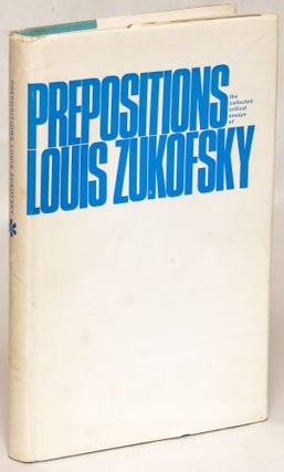 Item #107410 Prepositions: The Collected Critical Essays of Louis Zukofsky. Louis Zukofsky
