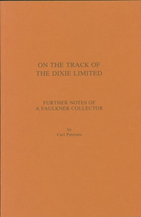 Item #132250 On the Track of the Dixie Limited: Further Notes of a Faulkner Collector. William...