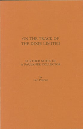 Item #132250 On the Track of the Dixie Limited: Further Notes of a Faulkner Collector. William...