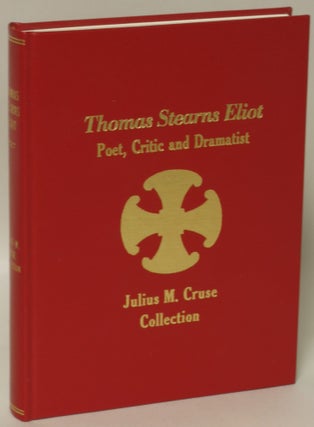 Item #132654 Thomas Sterns Eliot: Poet, Critic and Dramatist. The Julius M. Cruse Collection....