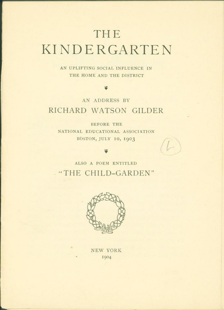 Item #136007 The Kindergarten: An Uplifting Social Influence in the Home and the District. Richard Watson Gilder.