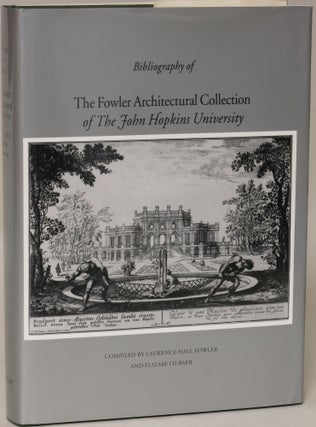 Item #136642 The Fowler Architectural Collection of the Johns Hopkins University: Catalogue....