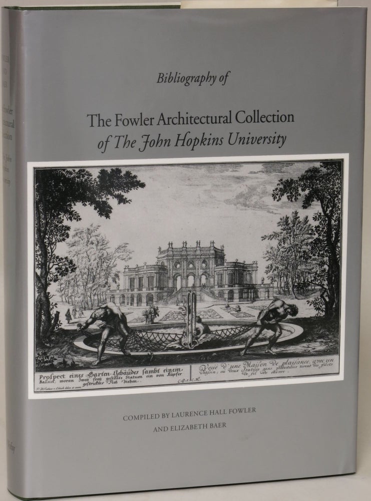 Item #136642 The Fowler Architectural Collection of the Johns Hopkins University: Catalogue. Laurence Hall Fowler, Elizabeth Baer.