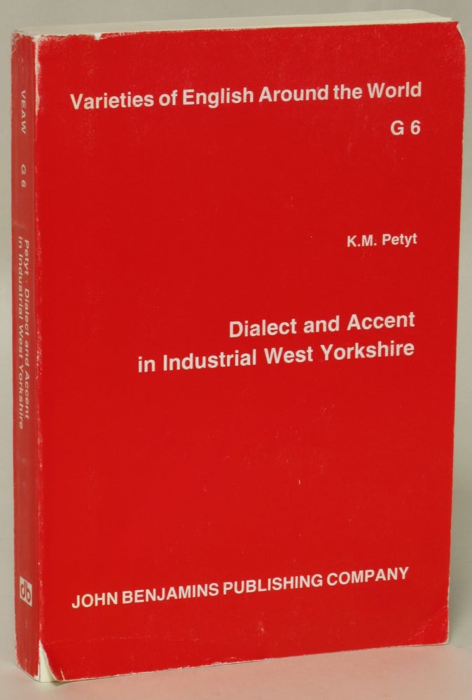 Item #137023 Dialect and Accent in Industrial West Yorkshire (Varieties of English Around the World). K M. Petyt.
