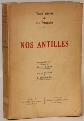 Item #138163 Nos antilles: Trois siecles de vie francaise. Serge Denis
