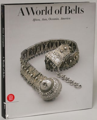 Item #138296 A World of Belts: Africa, Asia, Oceania, America from the Ghysels Collection. Anne...