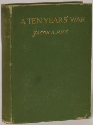Item #140029 A Ten Years' War: An Account of the Battle with the Slum in New York. Jacob A. Riis
