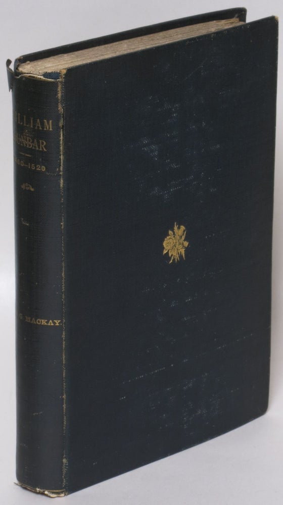 Item #141264 William Dunbar, 1460-1520: A study in the poetry and history of Scotland. Ae. J. G. Mackay.