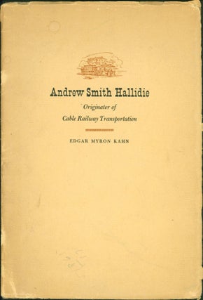 Item #144496 Andrew Smith Hallidie: Originator of Cable Railway Transportation. Andrew Smith...