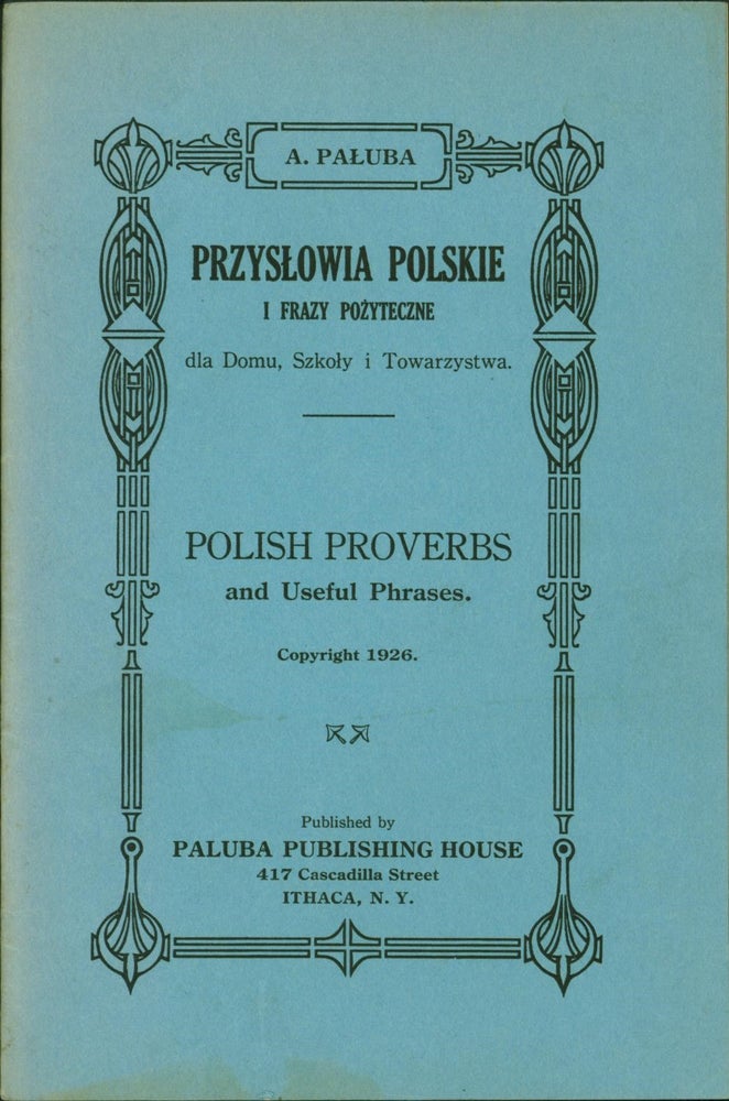 Item #145181 Przyslowia polskie i frazy pozyteczne dla domu, szkoly i towarzystwa / Polish Proverbs and Useful Phrases. A. Paluba.