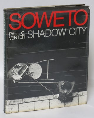 Item #146683 Soweto: Shadow City. Paul C. Venter