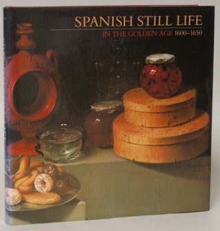Item #146933 Spanish Still Life In The Golden Age 1600-1650. William B. Jordan