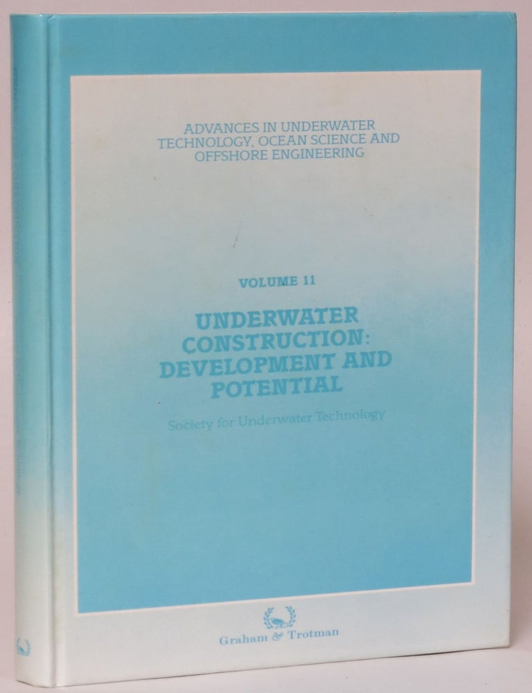 Item #150701 Underwater Construction: Development and Potential (Advances in Underwater Technology, Ocean Science and Offshore Engineering Vol. 11). Society for Underwater Technology, SUT.