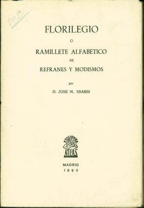 Item #153942 Florilegio: O, Ramillete alfabetico de refranes y modismos. Jose Maria Sbarbi