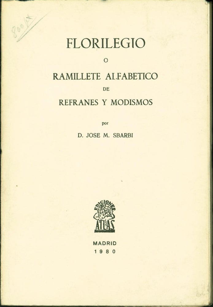Item #153942 Florilegio: O, Ramillete alfabetico de refranes y modismos. Jose Maria Sbarbi.