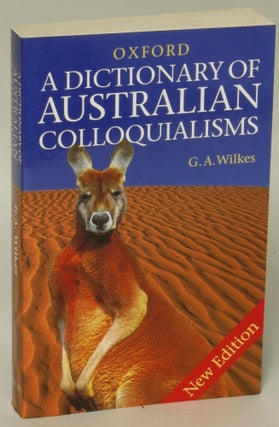 Item #154101 A Dictionary of Australian Colloquialisms. Wilkes. G. A