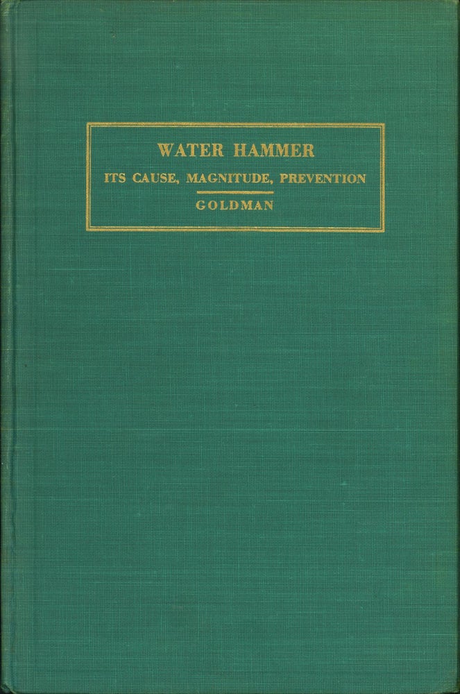 Item #15772 Water Hammer: Its Cause, Magnitude, Prevention. Oscar G. Goldman.