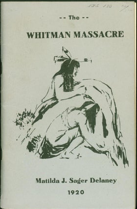 Item #161877 A Survivor's Recollections of the Whitman Massacre. Matilda J. Sager Delaney