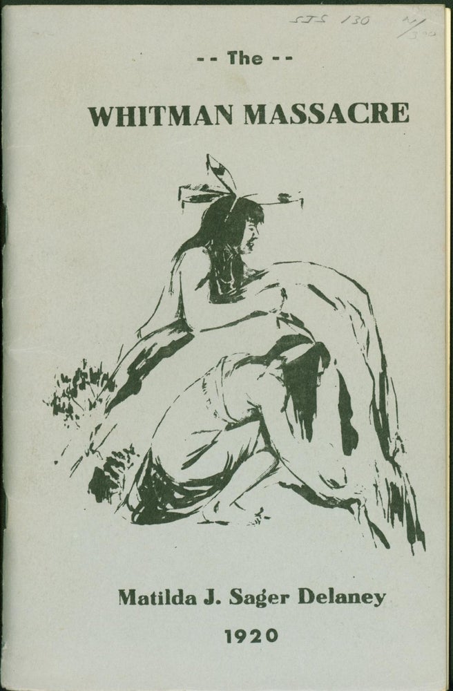 Item #161877 A Survivor's Recollections of the Whitman Massacre. Matilda J. Sager Delaney.