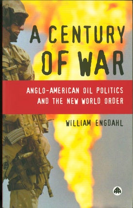 Item #164425 A Century of War: Anglo-American Oil Politics and the New World Order (Revised...