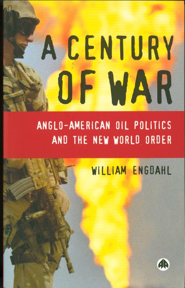 Item #164425 A Century of War: Anglo-American Oil Politics and the New World Order (Revised edition). William Engdahl.