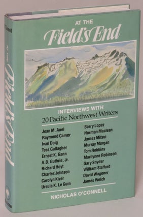 Item #164900 At the Field's End: Interviews with Twenty Pacific Northwest Writers. Nicholas...