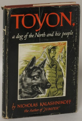Item #168449 Toyon, a Dog of the North and His People. Nicholas Kalashnikoff