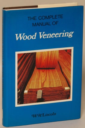 Item #168757 The Complete Manual of Wood Veneering. W. A. Lincoln