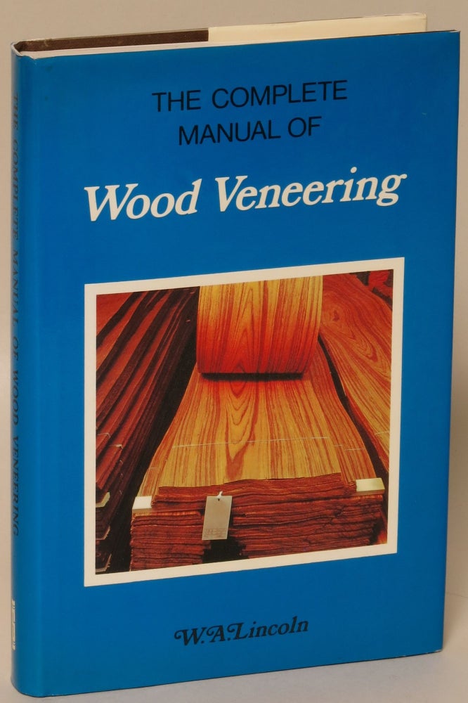 Item #168757 The Complete Manual of Wood Veneering. W. A. Lincoln.