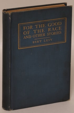 Item #170219 For the Good of the Race and Other Stories. Bert Levy, Abraham