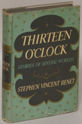 Item #171044 Thirteen O'Clock: Stories of Several Worlds. Stephen Vincent Benet