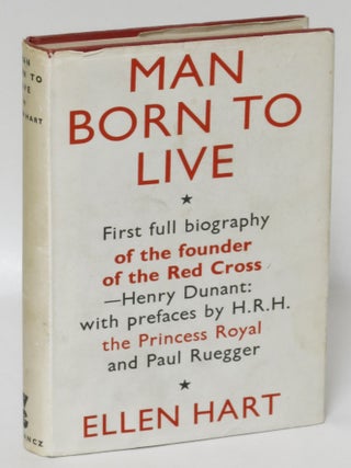Item #17829 Man Born to Live: Life and Work of Henry Dunant Founder of the Red Cross. Ellen Hart