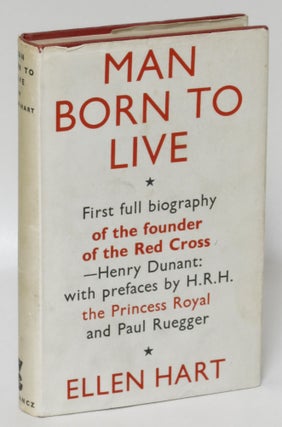 Item #17829 Man Born to Live: Life and Work of Henry Dunant Founder of the Red Cross. Ellen Hart