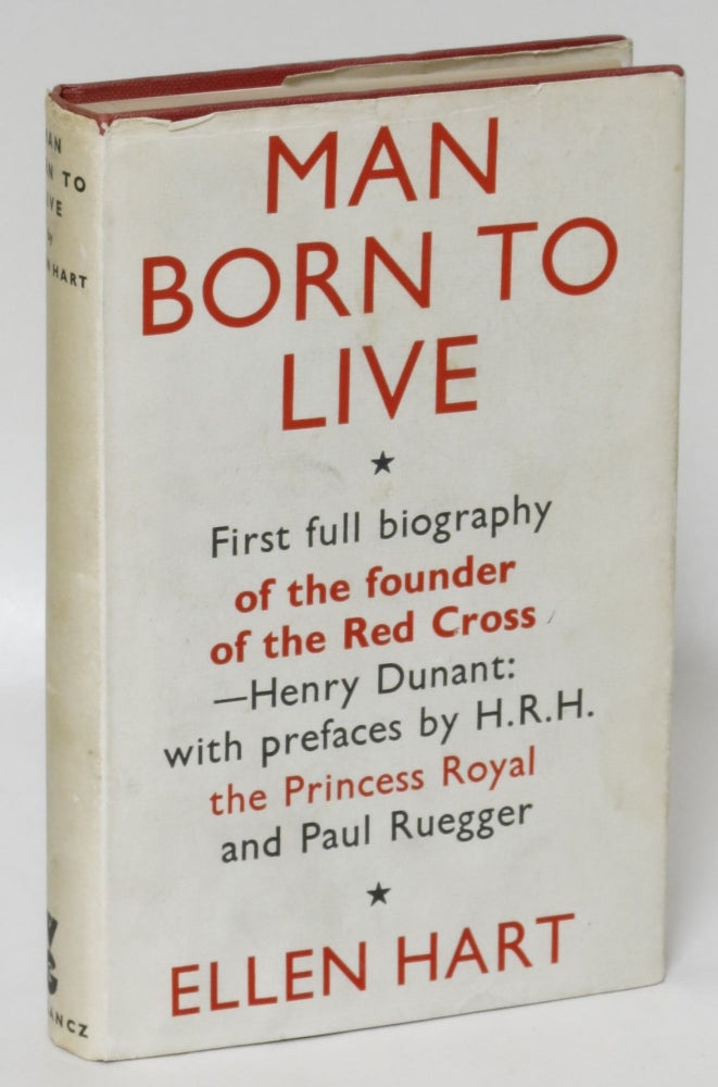 Item #17829 Man Born to Live: Life and Work of Henry Dunant Founder of the Red Cross. Ellen Hart.