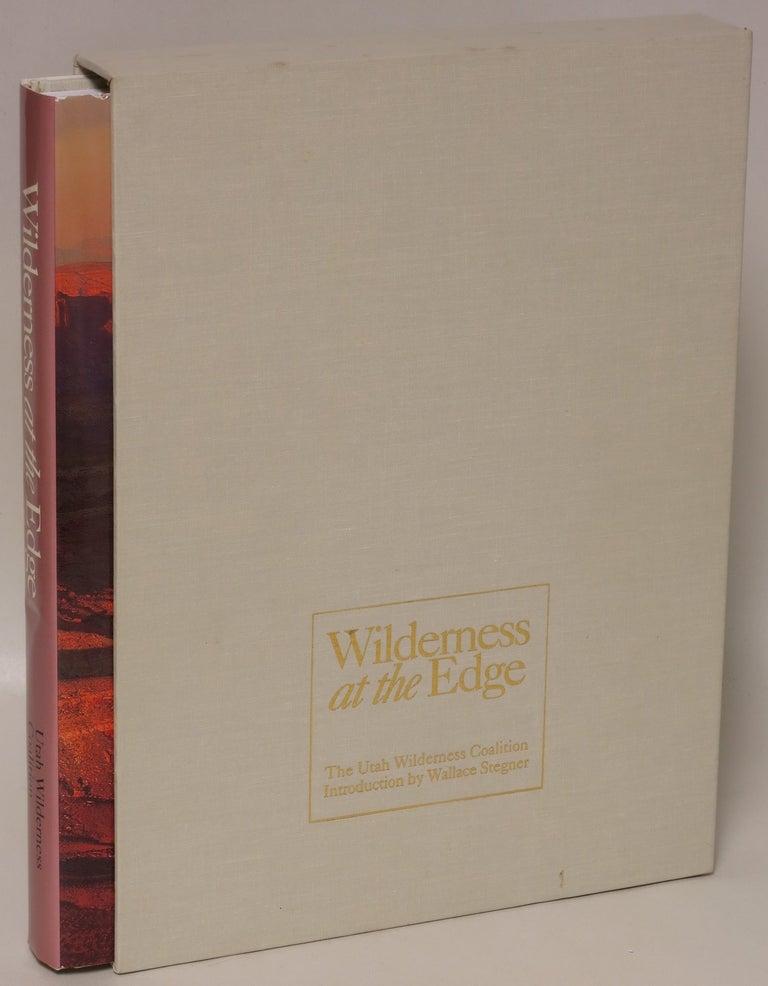 Item #178607 Wilderness at the Edge: A Citizen Proposal to Protect Utah's Canyons and Deserts. Wallace Stegner, Introduction.