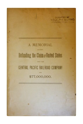 Item #18090 A Memorial Against Refunding the Claim of the United States upon the Central Pacific...