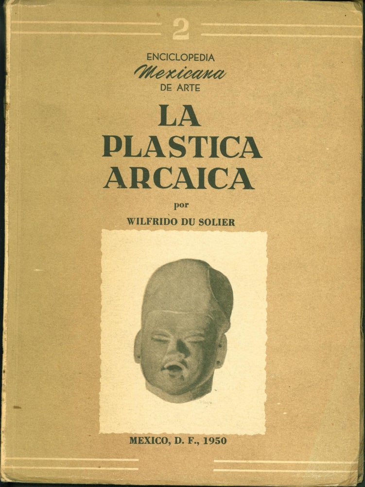 Item #181901 La Plastica en las cabecitas Arcaicas del Valle de Mexico y la Huaxteca (Enciclopedia Mexicana de Arte, No. 2). Wilfrido Du Solier.