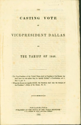 Item #183251 The Casting Vote of Vice-President Dallas on the Tariff of 1846 [Cover title]....