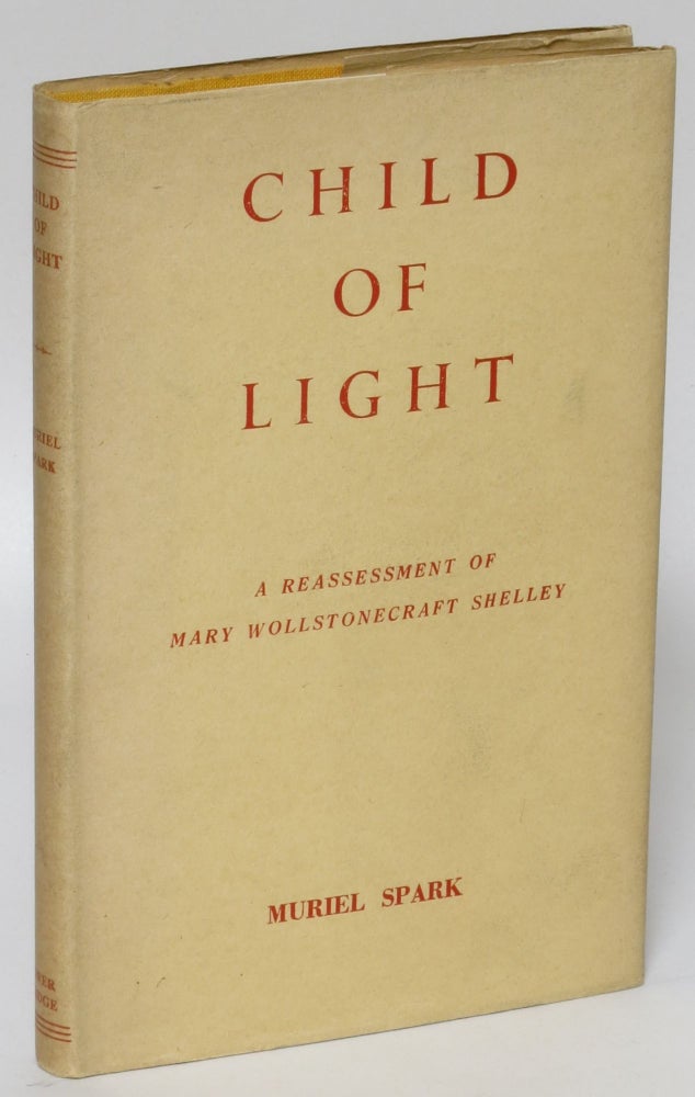Item #186448 Child of Light: A Reassessment of Mary Wollstonecraft Shelley. Muriel Spark.